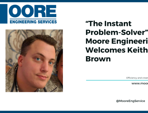 “The Instant Problem-Solver” – Moore Engineering Welcomes Keith Brown